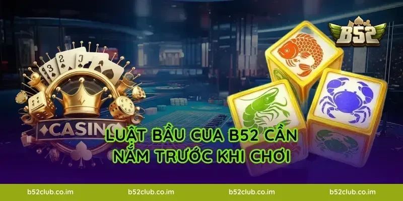 Luật Bầu Cua B52 cần nắm trước khi chơi