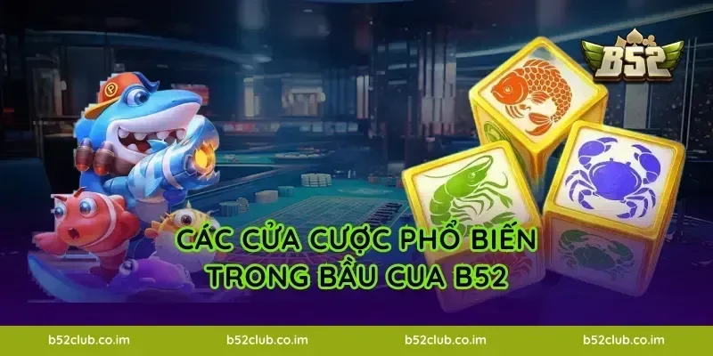 Các cửa cược phổ biến trong Bầu Cua B52