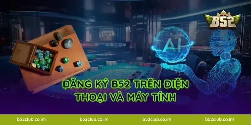 Đăng ký B52 trên điện thoại và máy tính