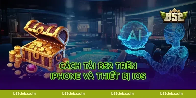 Cách tải B52 trên iPhone và thiết bị iOS